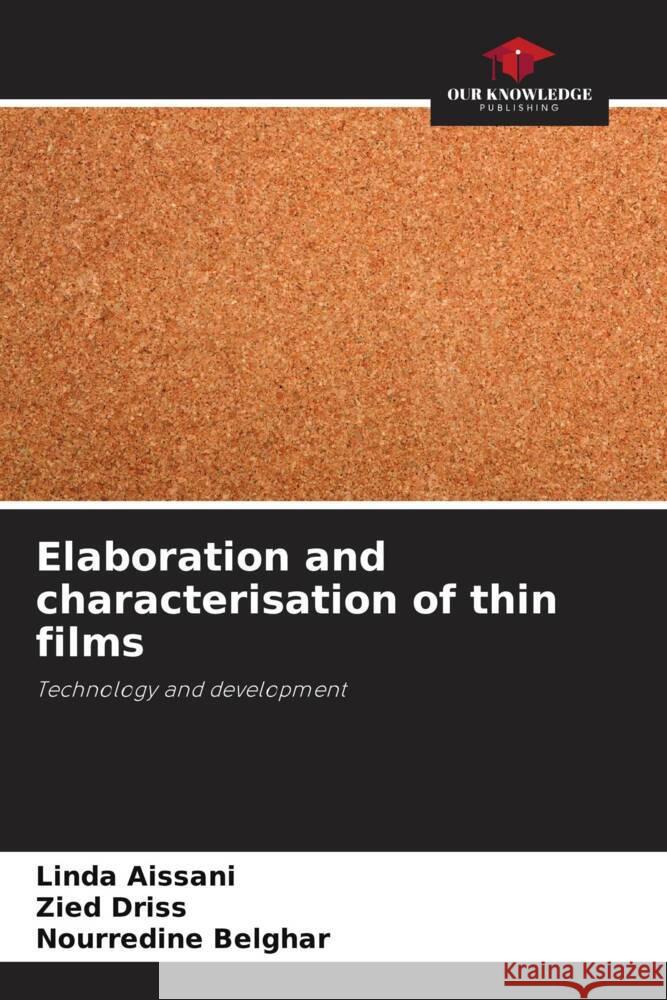 Elaboration and characterisation of thin films Linda Aissani Zied Driss Nourredine Belghar 9786207439904 Our Knowledge Publishing