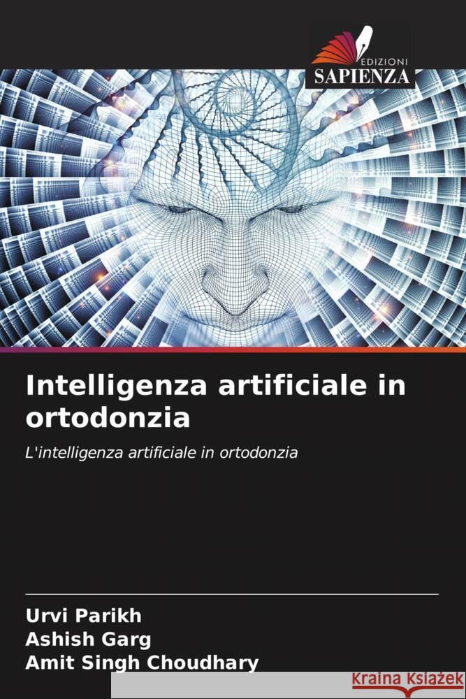 Intelligenza artificiale in ortodonzia Urvi Parikh Ashish Garg Amit Singh Choudhary 9786207440528 Edizioni Sapienza