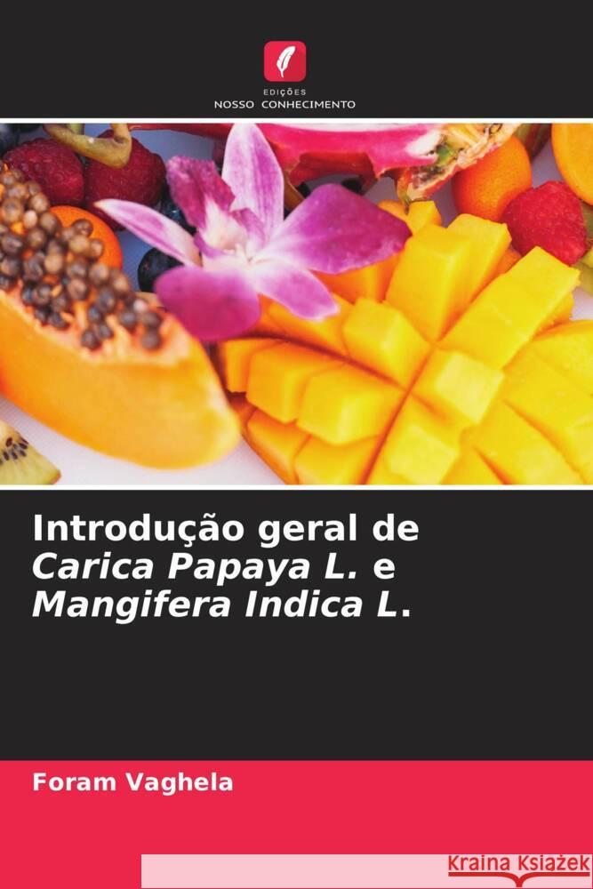 Introdu??o geral de Carica Papaya L. e Mangifera Indica L. Foram Vaghela 9786207440696 Edicoes Nosso Conhecimento