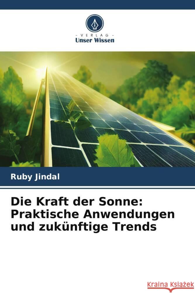 Die Kraft der Sonne: Praktische Anwendungen und zuk?nftige Trends Ruby Jindal 9786207441853 Verlag Unser Wissen