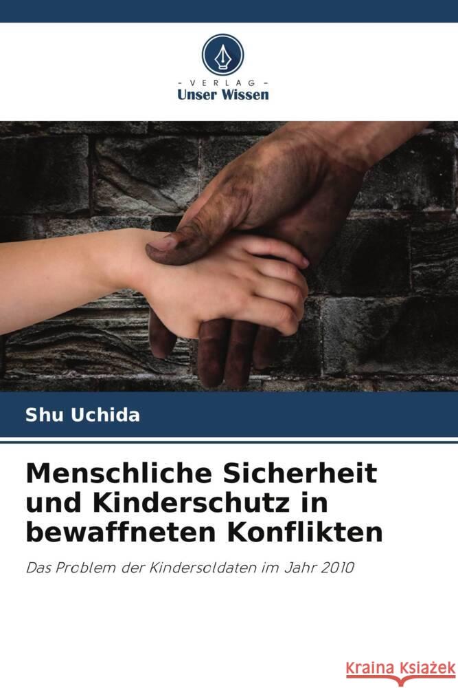 Menschliche Sicherheit und Kinderschutz in bewaffneten Konflikten Shu Uchida 9786207441921