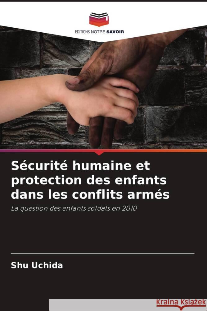 S?curit? humaine et protection des enfants dans les conflits arm?s Shu Uchida 9786207441945