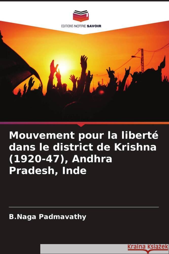 Mouvement pour la libert? dans le district de Krishna (1920-47), Andhra Pradesh, Inde B. Naga Padmavathy 9786207442089
