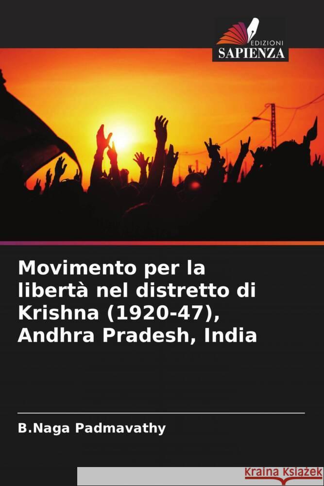 Movimento per la libert? nel distretto di Krishna (1920-47), Andhra Pradesh, India B. Naga Padmavathy 9786207442102