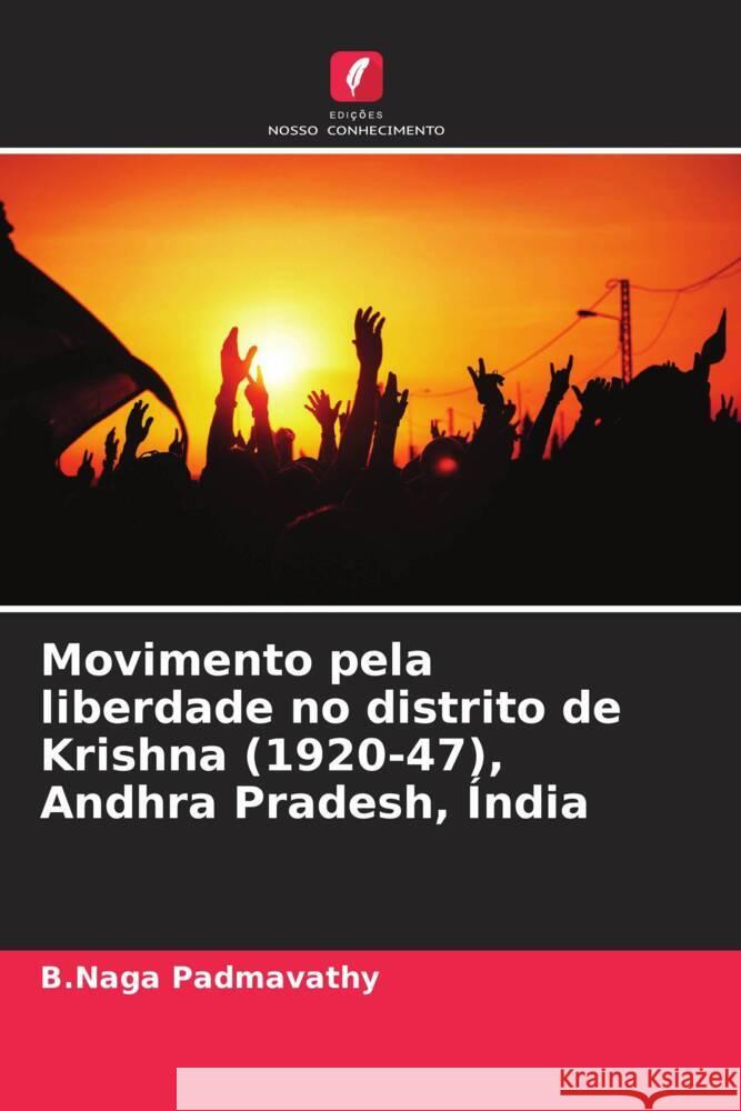 Movimento pela liberdade no distrito de Krishna (1920-47), Andhra Pradesh, ?ndia B. Naga Padmavathy 9786207442133