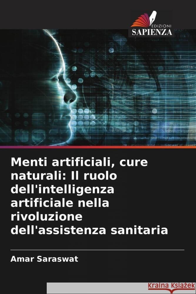 Menti artificiali, cure naturali: Il ruolo dell'intelligenza artificiale nella rivoluzione dell'assistenza sanitaria Amar Saraswat 9786207442584