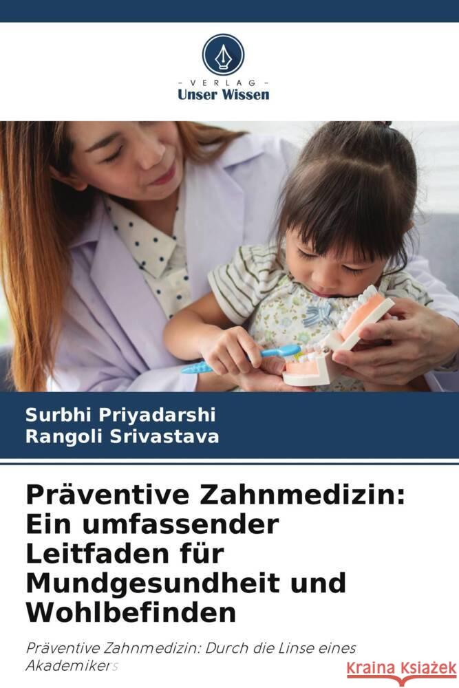 Pr?ventive Zahnmedizin: Ein umfassender Leitfaden f?r Mundgesundheit und Wohlbefinden Surbhi Priyadarshi Rangoli Srivastava 9786207444991