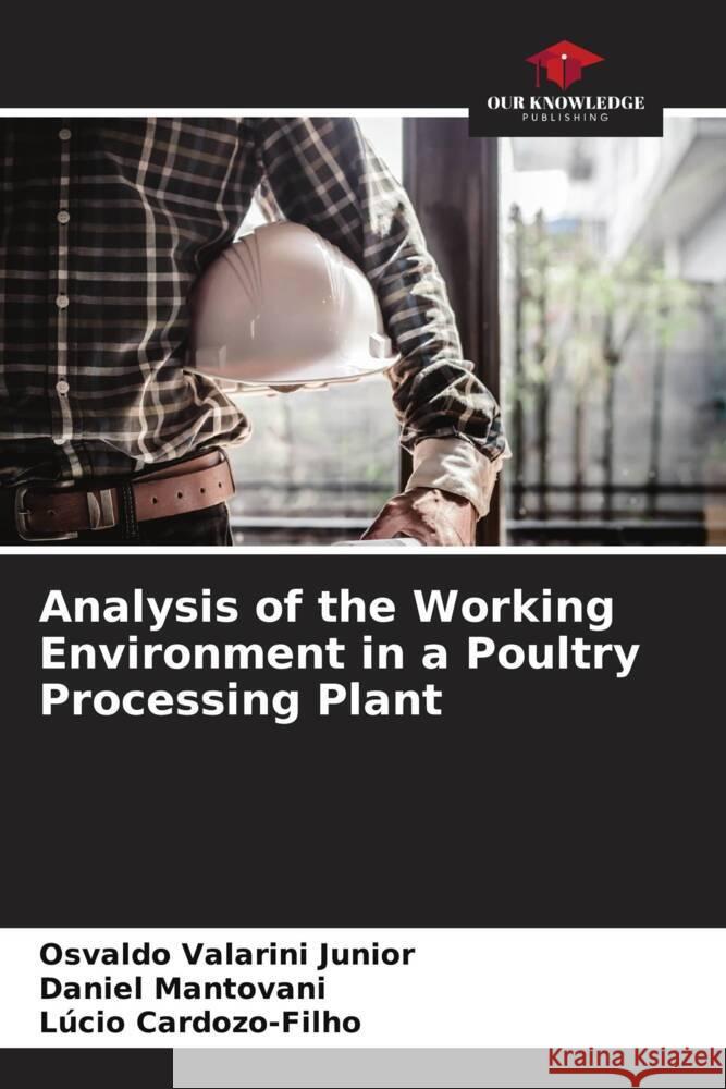 Analysis of the Working Environment in a Poultry Processing Plant Osvaldo Valarin Daniel Mantovani L?cio Cardozo-Filho 9786207445943 Our Knowledge Publishing