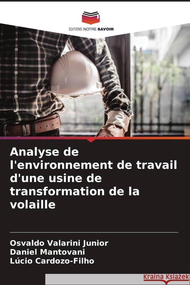 Analyse de l'environnement de travail d'une usine de transformation de la volaille Osvaldo Valarin Daniel Mantovani L?cio Cardozo-Filho 9786207445967 Editions Notre Savoir