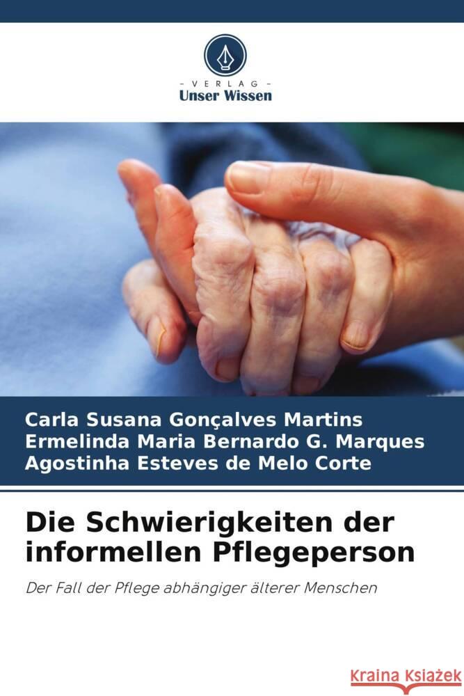 Die Schwierigkeiten der informellen Pflegeperson Carla Susana Gon?alves Martins Ermelinda Maria Bernardo G. Marques Agostinha Esteves de Melo Corte 9786207446179