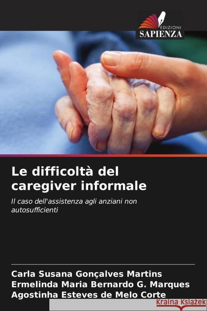 Le difficolt? del caregiver informale Carla Susana Gon?alves Martins Ermelinda Maria Bernardo G. Marques Agostinha Esteves de Melo Corte 9786207446216