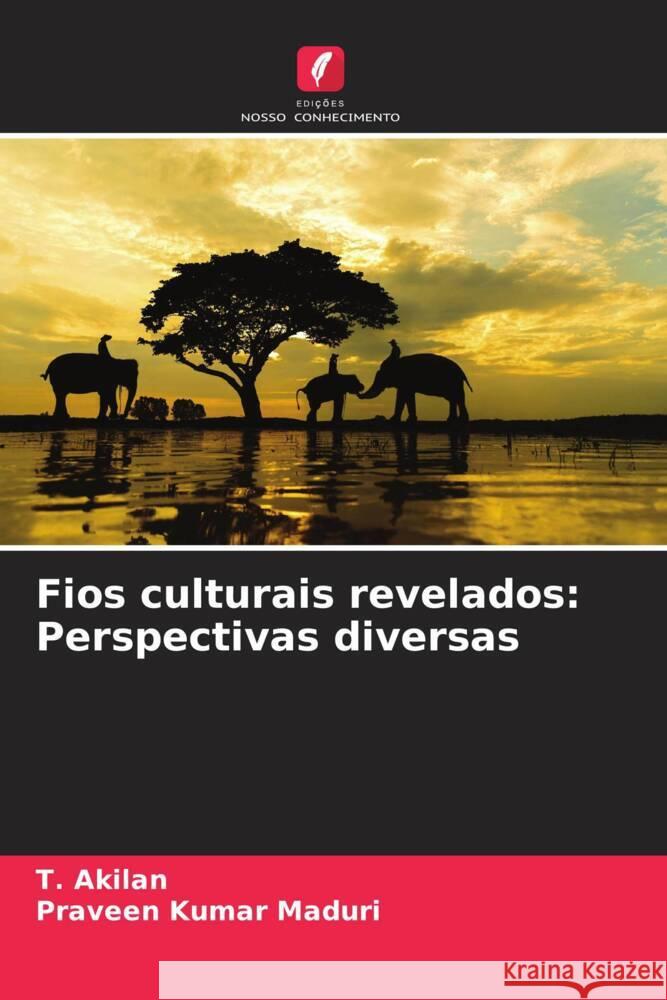 Fios culturais revelados: Perspectivas diversas T. Akilan Praveen Kumar Maduri 9786207446773 Edicoes Nosso Conhecimento