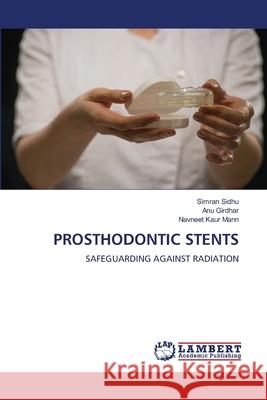 PROSTHODONTIC STENTS Sidhu, Simran, Girdhar, ANU, Mann, Navneet Kaur 9786207446964