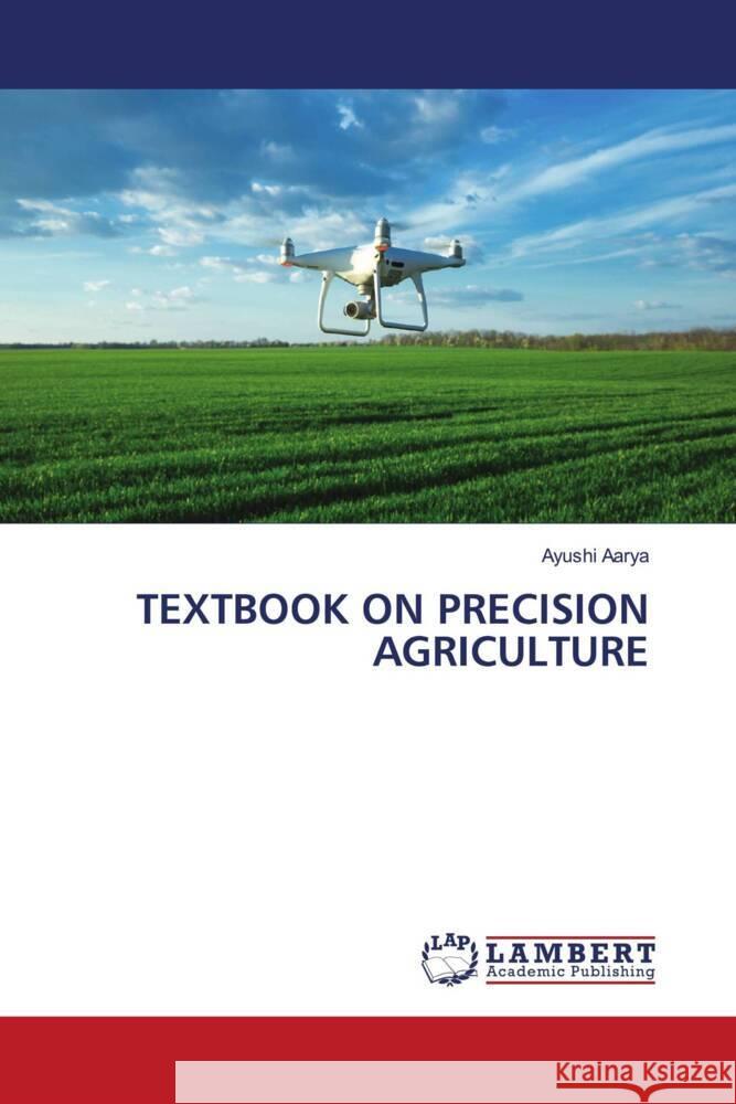 TEXTBOOK ON PRECISION AGRICULTURE Aarya, Ayushi 9786207446995