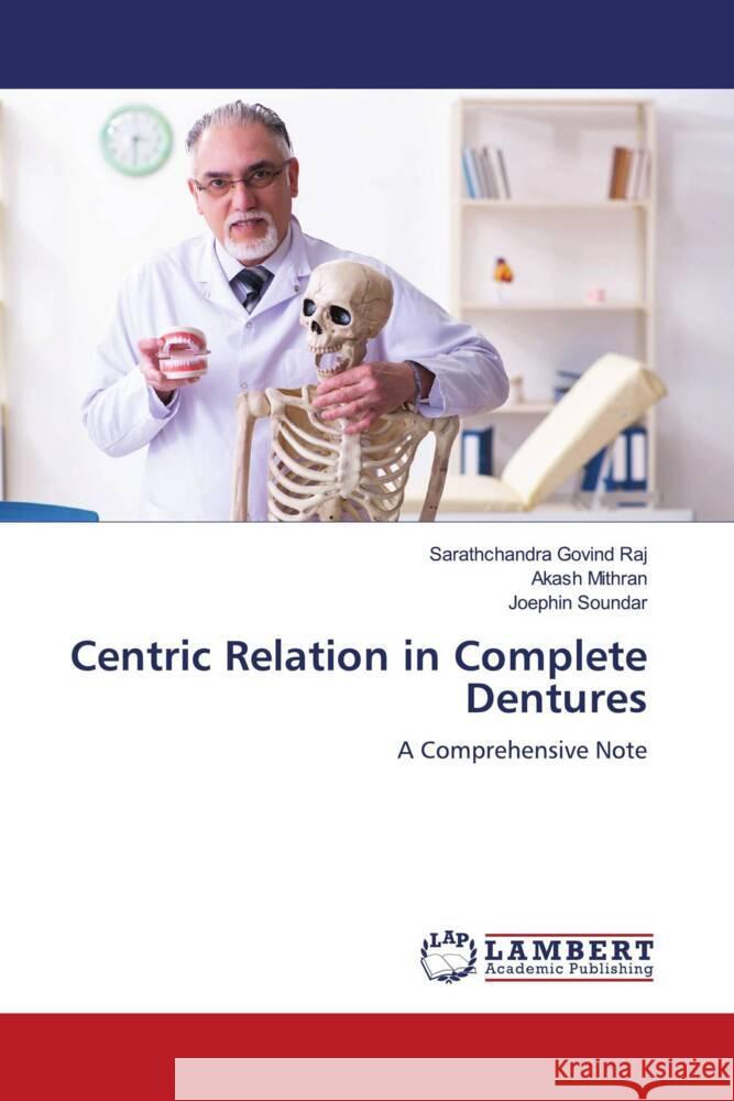 Centric Relation in Complete Dentures Govind Raj, Sarathchandra, Mithran, Akash, SOUNDAR, Joephin 9786207447244