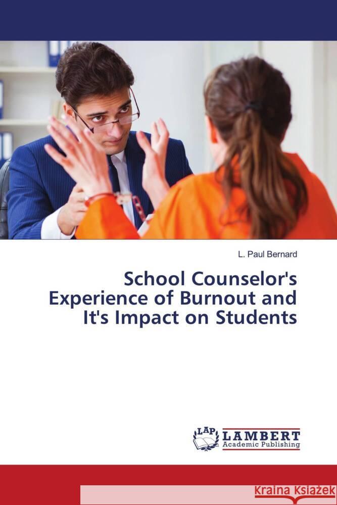 School Counselor's Experience of Burnout and It's Impact on Students Bernard, L. Paul 9786207447282