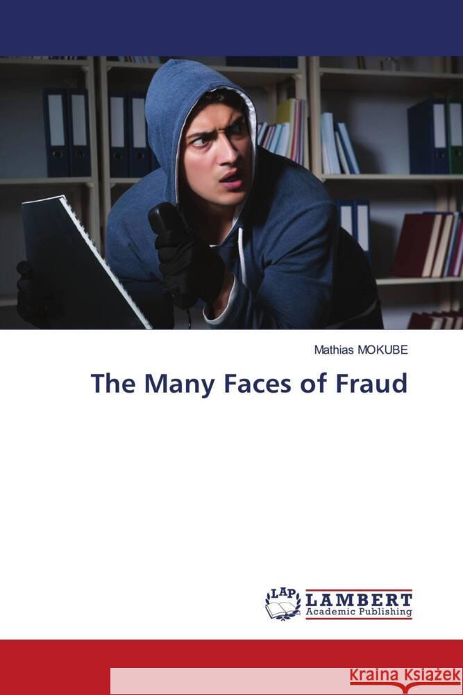 The Many Faces of Fraud MOKUBE, Mathias 9786207447367