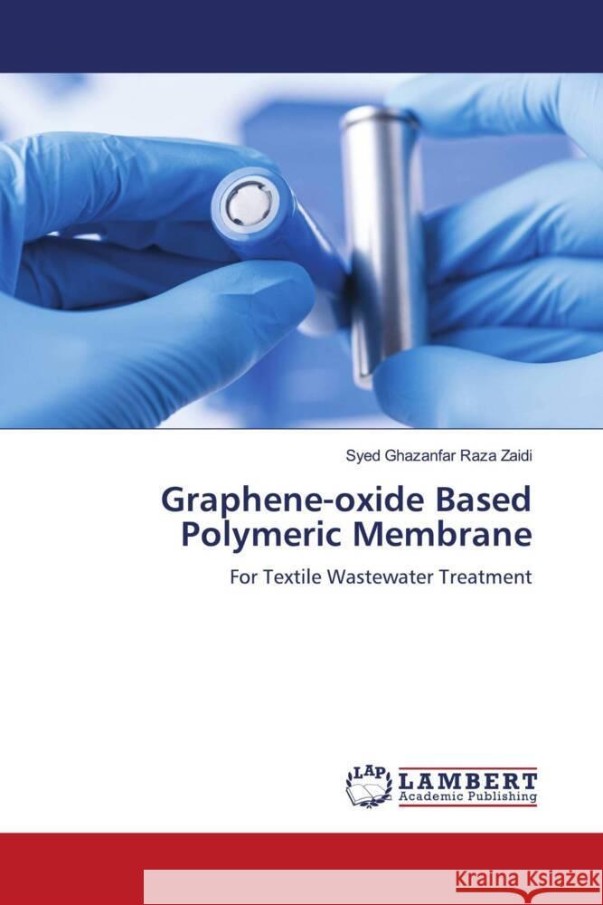 Graphene-oxide Based Polymeric Membrane Raza Zaidi, Syed Ghazanfar 9786207447404 LAP Lambert Academic Publishing