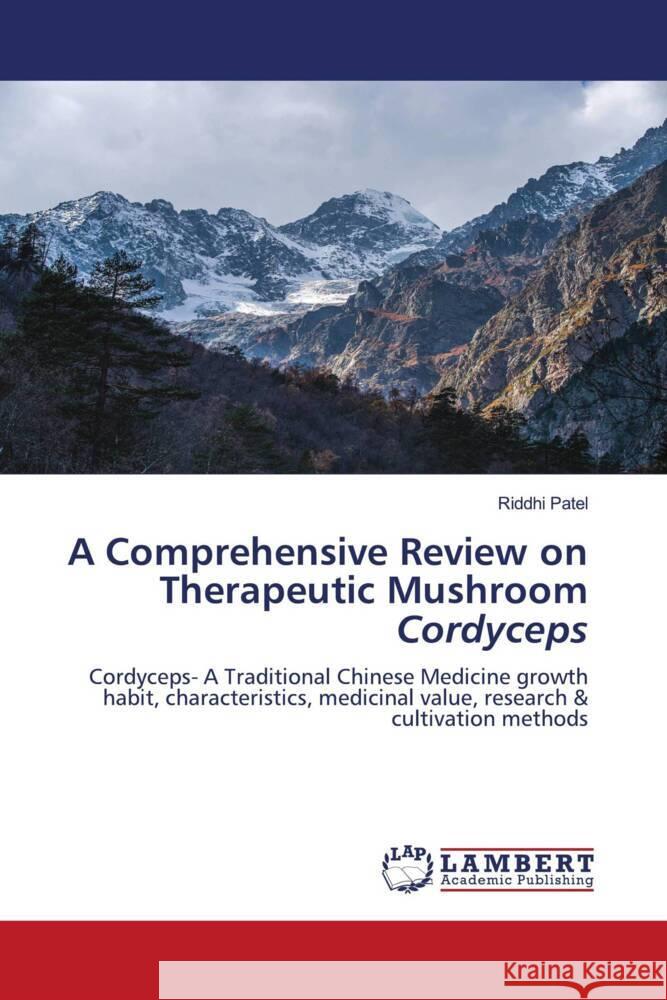 A Comprehensive Review on Therapeutic Mushroom Cordyceps Patel, Riddhi 9786207447510