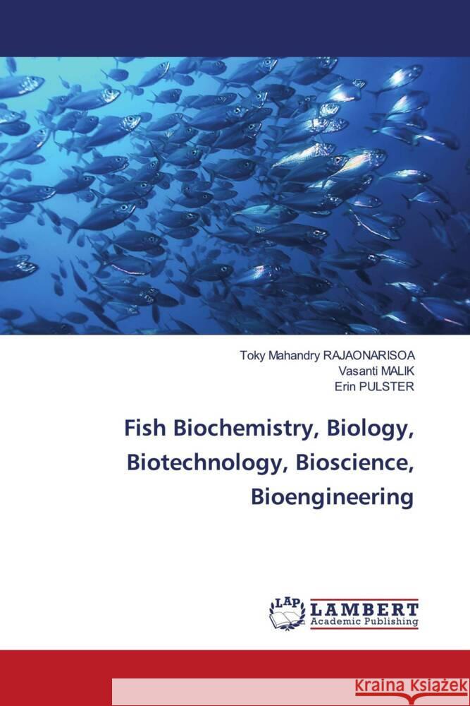 Fish Biochemistry, Biology, Biotechnology, Bioscience, Bioengineering Rajaonarisoa, Toky Mahandry, MALIK, Vasanti, PULSTER, Erin 9786207447633