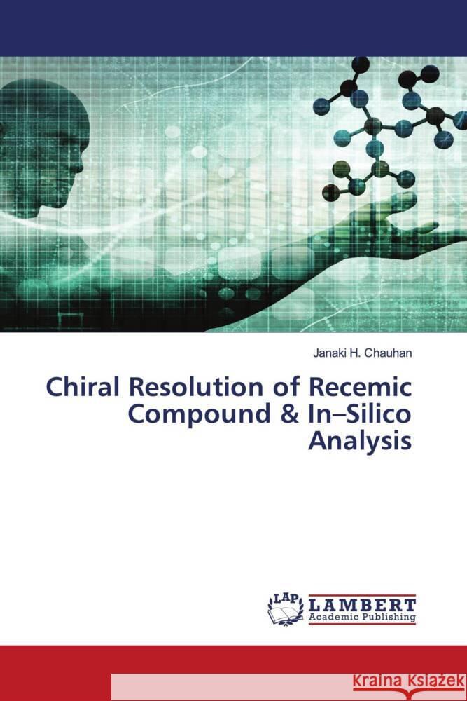 Chiral Resolution of Recemic Compound & In-Silico Analysis Chauhan, Janaki H. 9786207447732