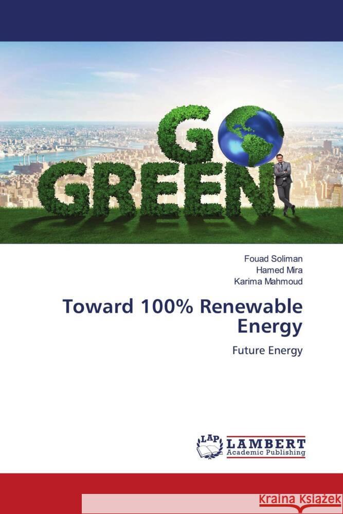 Toward 100% Renewable Energy Soliman, Fouad, Mira, Hamed, Mahmoud, Karima 9786207447749