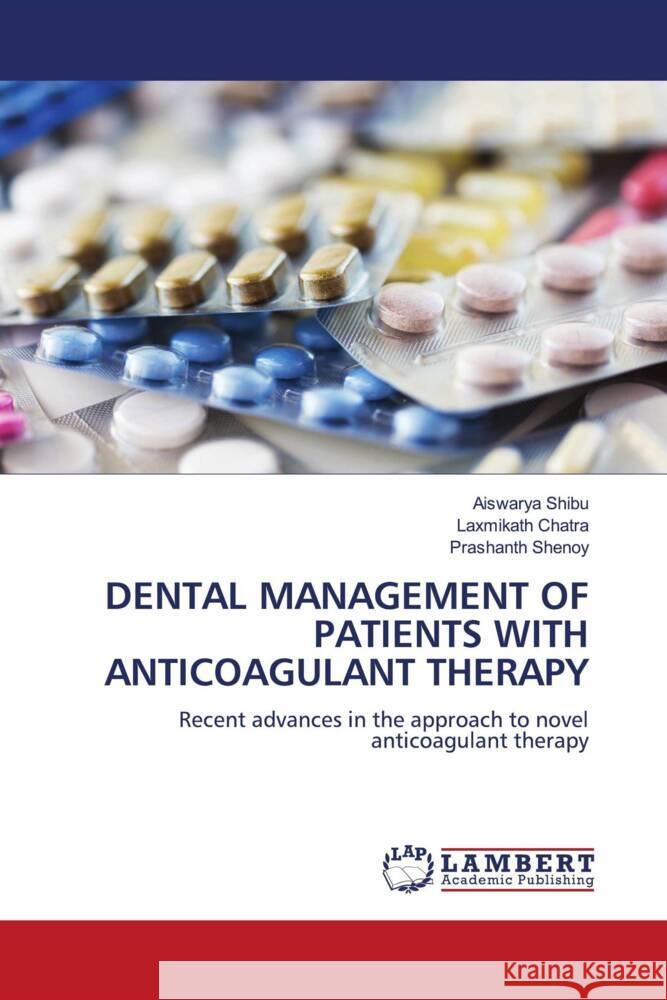 DENTAL MANAGEMENT OF PATIENTS WITH ANTICOAGULANT THERAPY SHIBU, AISWARYA, Chatra, Laxmikath, Shenoy, Prashanth 9786207447756