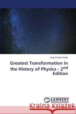 Greatest Transformation in the History of Physics - 2nd Edition Cordero-Paláu, Jorge 9786207448043