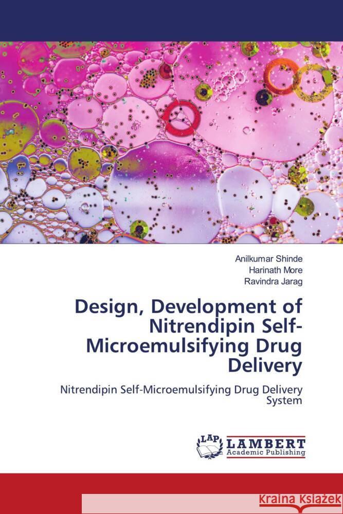 Design, Development of Nitrendipin Self-Microemulsifying Drug Delivery Shinde, Anilkumar, More, Harinath, Jarag, Ravindra 9786207448104 LAP Lambert Academic Publishing