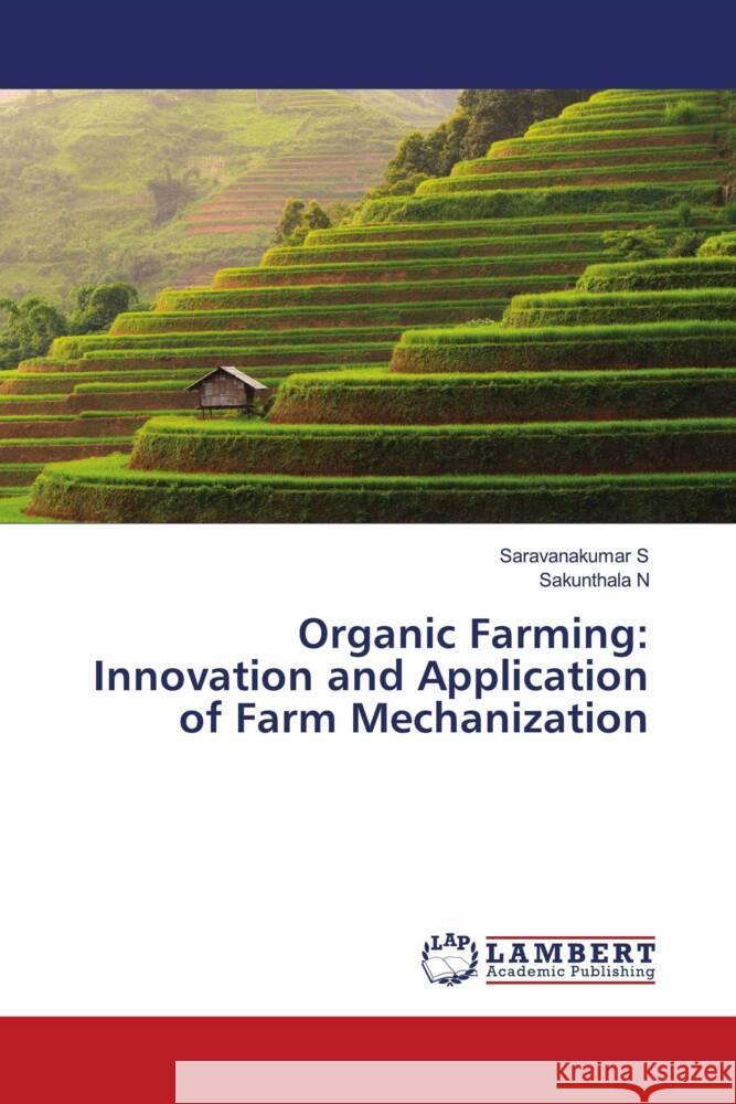 Organic Farming: Innovation and Application of Farm Mechanization S, Saravanakumar, N, Sakunthala 9786207448180