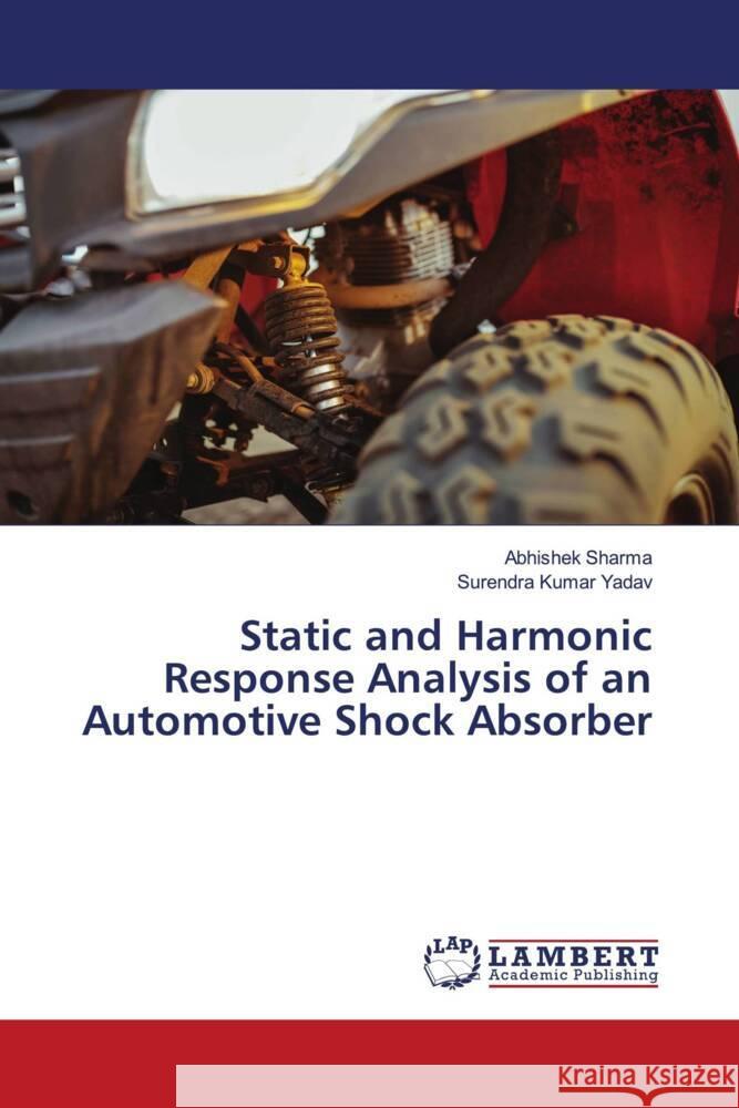 Static and Harmonic Response Analysis of an Automotive Shock Absorber Sharma, Abhishek, Yadav, Surendra Kumar 9786207448388