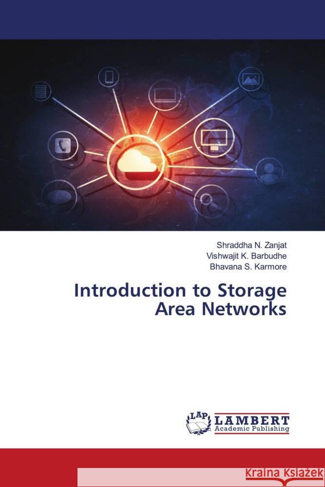 Introduction to Storage Area Networks Zanjat, Shraddha N., Barbudhe, Vishwajit K., Karmore, Bhavana S. 9786207448401 LAP Lambert Academic Publishing