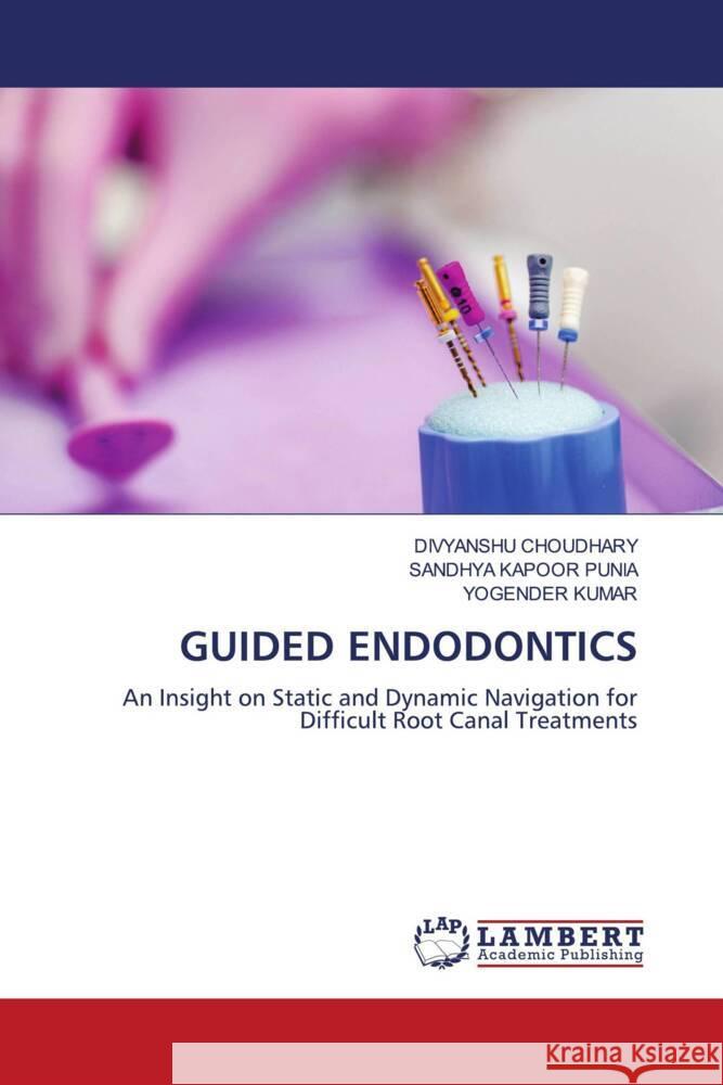 Guided Endodontics Divyanshu Choudhary Sandhya Kapoo Yogender Kumar 9786207448463