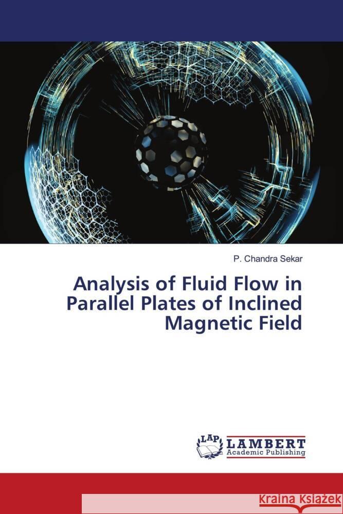 Analysis of Fluid Flow in Parallel Plates of Inclined Magnetic Field Sekar, P. Chandra 9786207448838