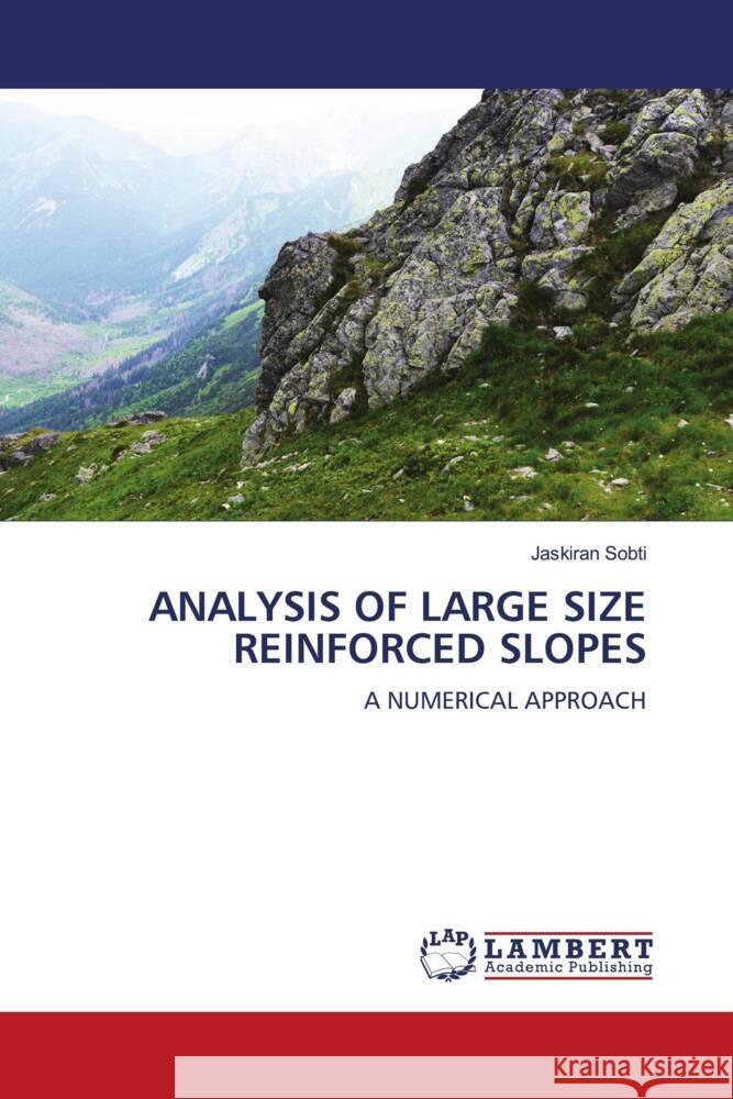 ANALYSIS OF LARGE SIZE REINFORCED SLOPES Sobti, Jaskiran 9786207449064