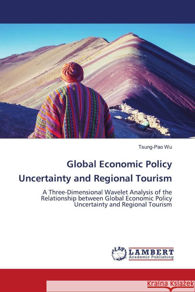 Global Economic Policy Uncertainty and Regional Tourism Tsung-Pao Wu 9786207449453