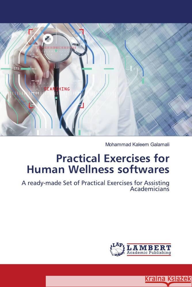 Practical Exercises for Human Wellness softwares Galamali, Mohammad Kaleem 9786207449491 LAP Lambert Academic Publishing