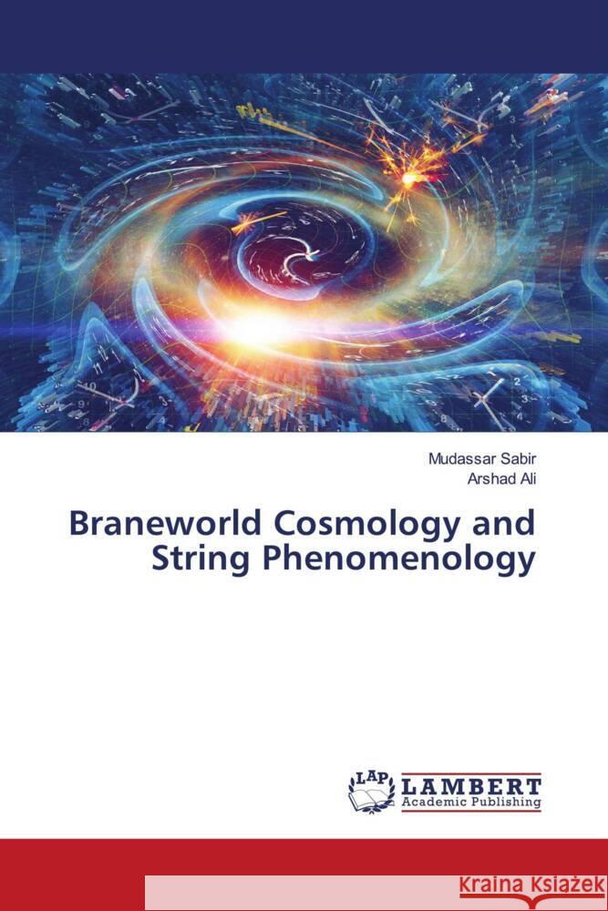 Braneworld Cosmology and String Phenomenology Sabir, Mudassar, Ali, Arshad 9786207449705 LAP Lambert Academic Publishing