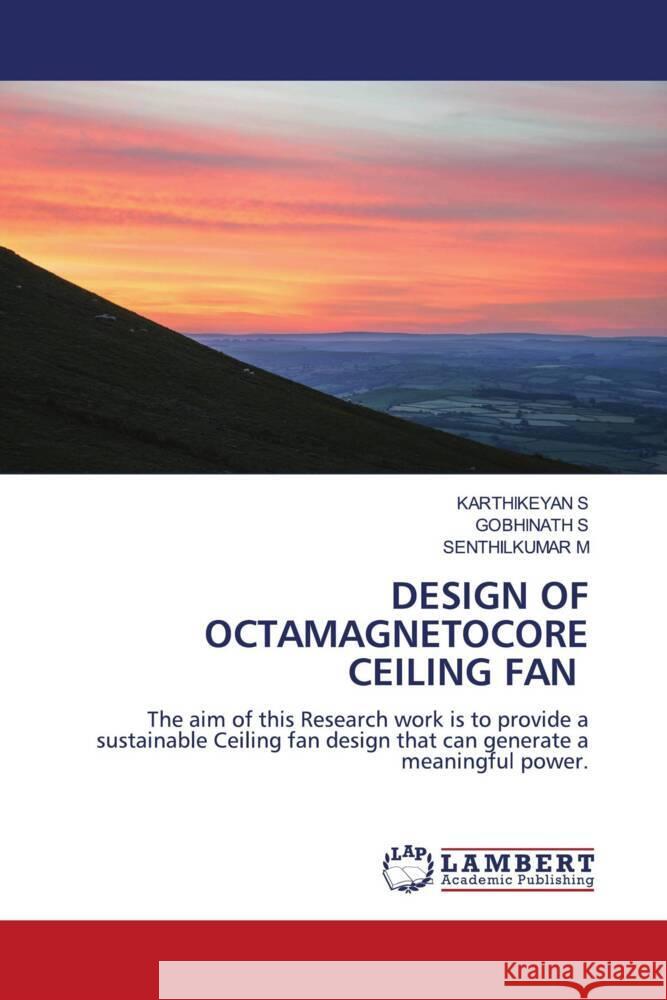 DESIGN OF OCTAMAGNETOCORE CEILING FAN S, Karthikeyan, S, GOBHINATH, M, SENTHILKUMAR 9786207449767 LAP Lambert Academic Publishing