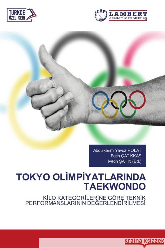 TOKYO OLIMPIYATLARINDA TAEKWONDO POLAT, Abdülkerim Yavuz, Çatikkas, Fatih, SAHIN (Ed.), Metin 9786207449842