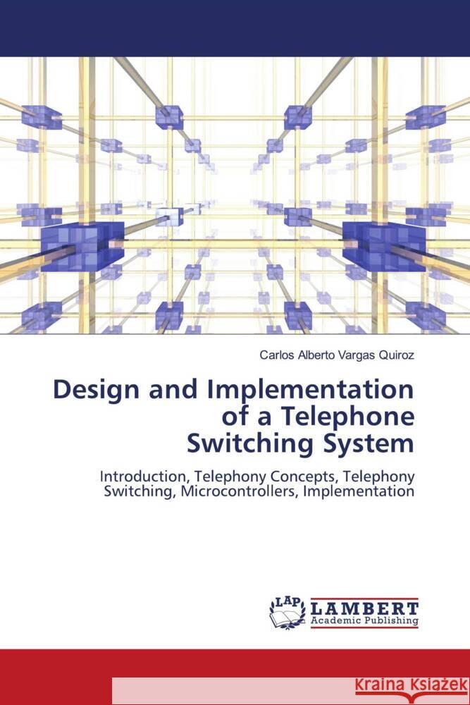 Design and Implementation of a Telephone Switching System Carlos Alberto Varga 9786207449996