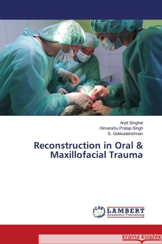 Reconstruction in Oral & Maxillofacial Trauma Singhal, Arpit, Singh, Himanshu Pratap, Gokkulakrishnan, S. 9786207450046