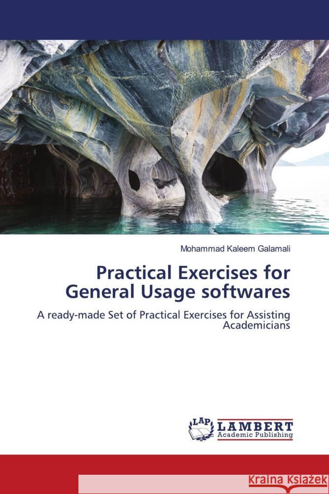 Practical Exercises for General Usage softwares Galamali, Mohammad Kaleem 9786207450152