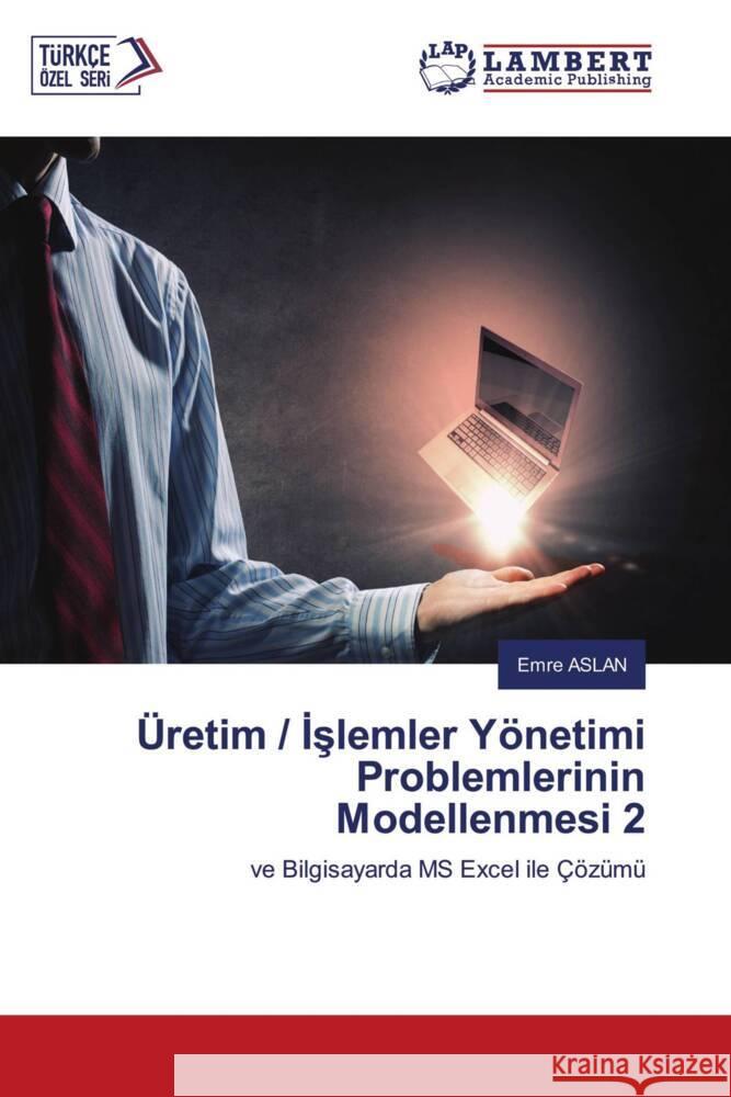 Üretim / Islemler Yönetimi Problemlerinin Modellenmesi 2 Aslan, Emre 9786207450251