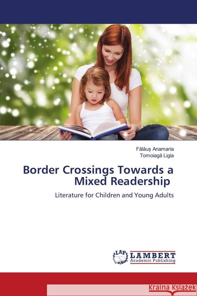 Border Crossings Towards a Mixed Readership Fălăuș Anamaria Tomoiagă Ligia 9786207450428 LAP Lambert Academic Publishing