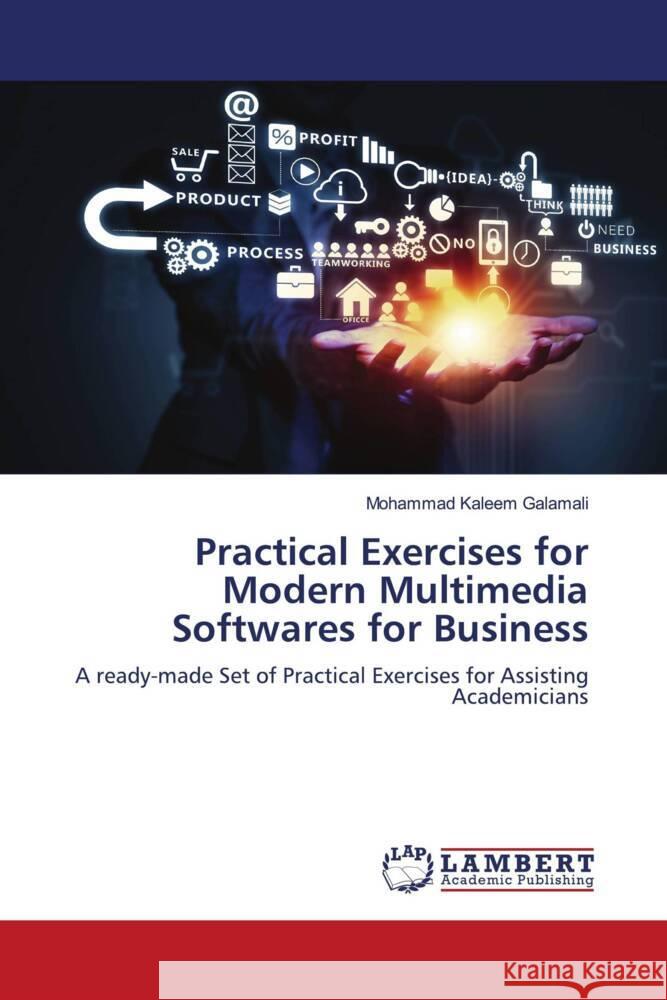 Practical Exercises for Modern Multimedia Softwares for Business Mohammad Kaleem Galamali 9786207450565 LAP Lambert Academic Publishing