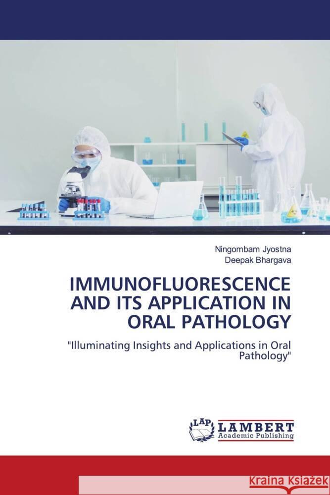 Immunofluorescence and Its Application in Oral Pathology Ningombam Jyostna Deepak Bhargava 9786207450756