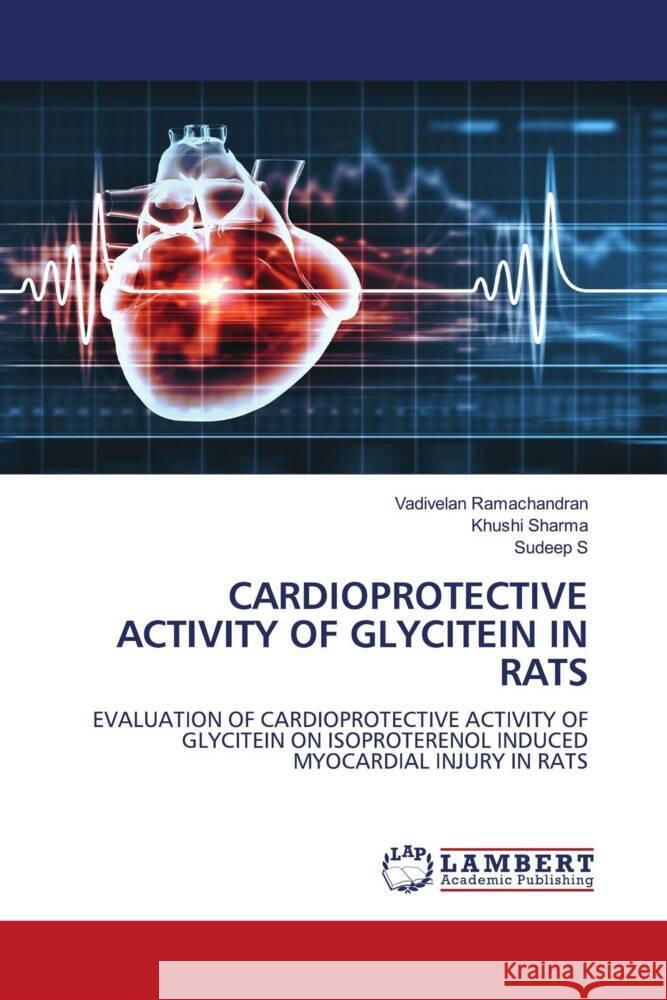 Cardioprotective Activity of Glycitein in Rats Vadivelan Ramachandran Khushi Sharma Sudeep S 9786207450770