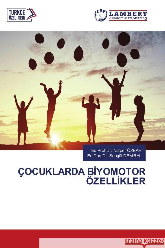 ÇOCUKLARDA BIYOMOTOR ÖZELLIKLER ÖZBAR, Ed.Prof.Dr. Nurper, DEMIRAL, Ed.Doç.Dr. Sengül 9786207450831