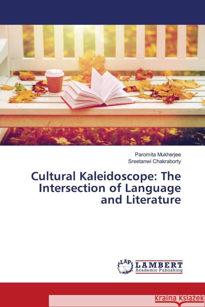 Cultural Kaleidoscope: The Intersection of Language and Literature Paromita Mukherjee Sreetanwi Chakraborty 9786207450893